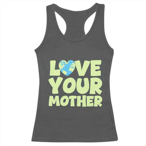 Love Your Mother Earth Day Racerback Tank Top Nature Lover Gift TS12 Dark Heather Print Your Wear