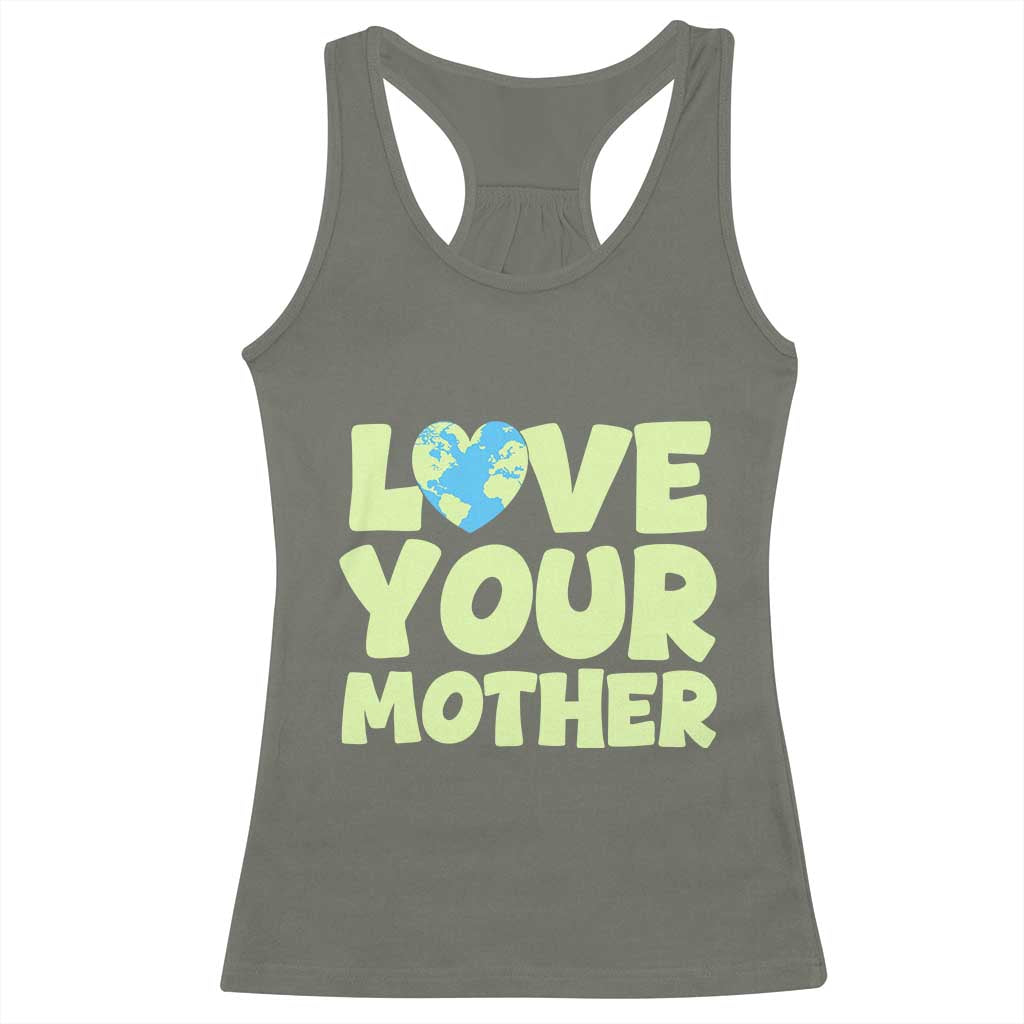 Love Your Mother Earth Day Racerback Tank Top Nature Lover Gift TS12 Military Green Print Your Wear