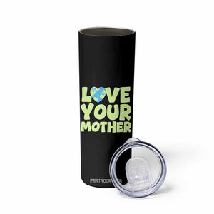 Love Your Mother Earth Day Skinny Tumbler Nature Lover Gift TS12 Print Your Wear