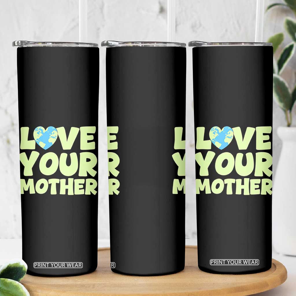 Love Your Mother Earth Day Skinny Tumbler Nature Lover Gift TS12 Print Your Wear