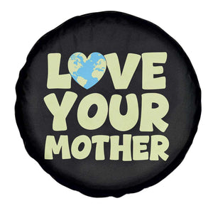 Love Your Mother Earth Day Spare Tire Cover Nature Lover Gift TS12 Print Your Wear