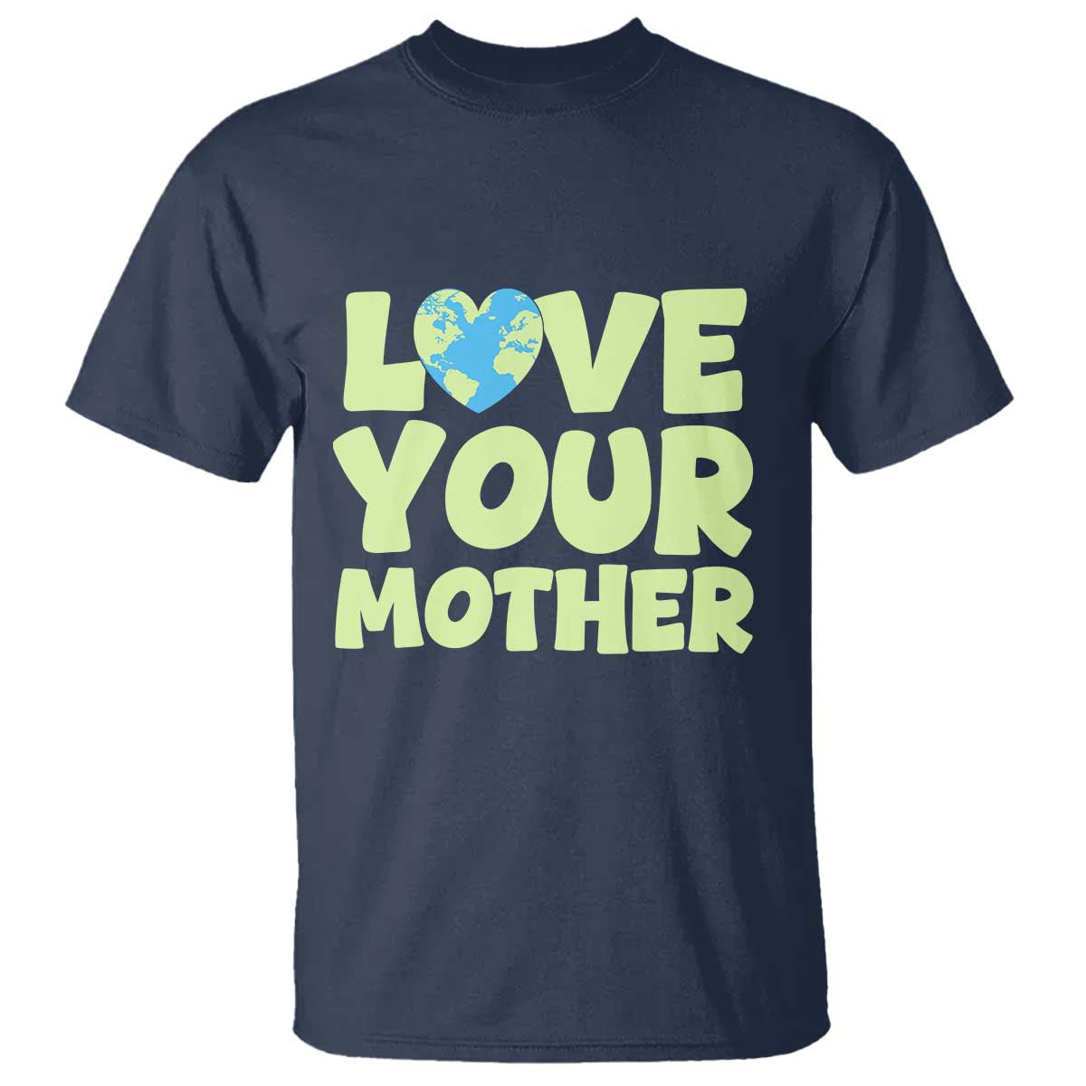 Love Your Mother Earth Day T Shirt Nature Lover Gift TS12 Navy Print Your Wear
