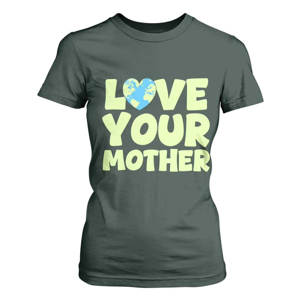 Love Your Mother Earth Day T Shirt For Women Nature Lover Gift TS12 Dark Forest Green Print Your Wear
