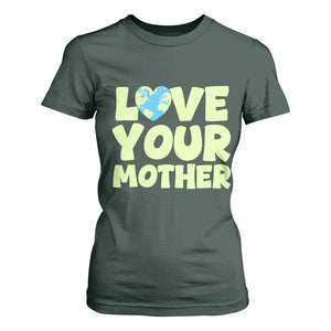 Love Your Mother Earth Day T Shirt For Women Nature Lover Gift TS12 Dark Forest Green Print Your Wear