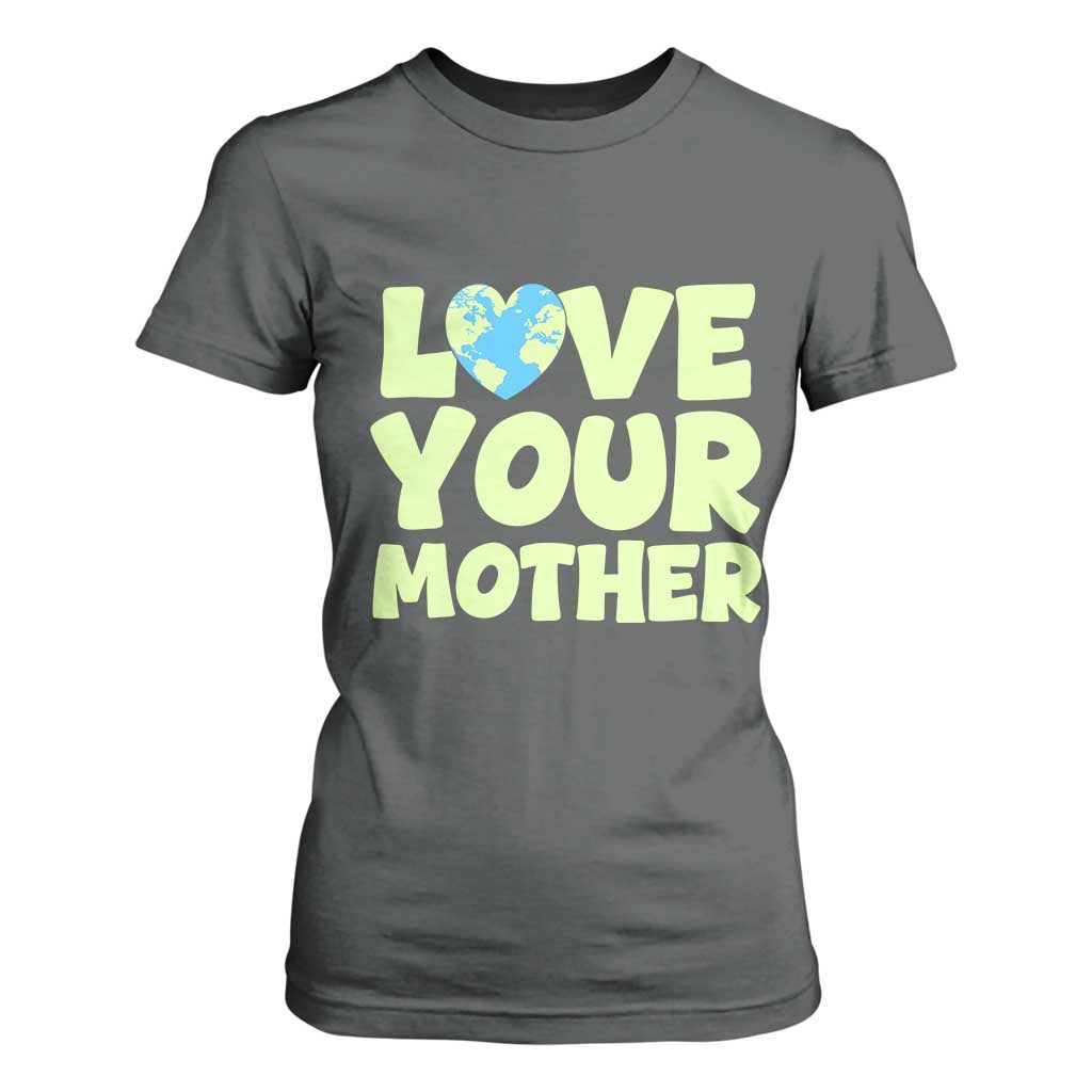 Love Your Mother Earth Day T Shirt For Women Nature Lover Gift TS12 Dark Heather Print Your Wear