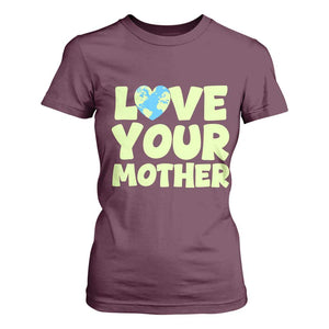 Love Your Mother Earth Day T Shirt For Women Nature Lover Gift TS12 Maroon Print Your Wear