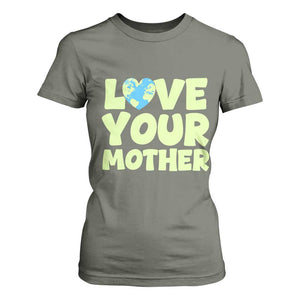 Love Your Mother Earth Day T Shirt For Women Nature Lover Gift TS12 Military Green Print Your Wear
