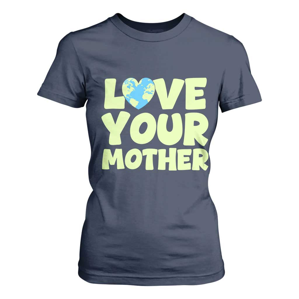 Love Your Mother Earth Day T Shirt For Women Nature Lover Gift TS12 Navy Print Your Wear