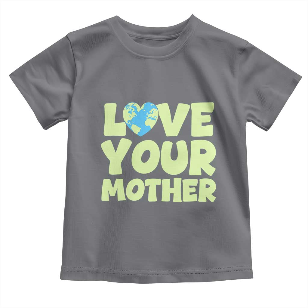 Love Your Mother Earth Day Toddler T Shirt Nature Lover Gift TS12 Charcoal Print Your Wear