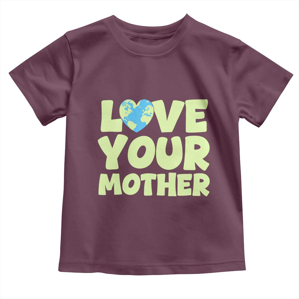 Love Your Mother Earth Day Toddler T Shirt Nature Lover Gift TS12 Maroon Print Your Wear
