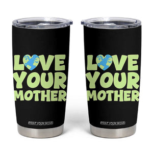 Love Your Mother Earth Day Tumbler Cup Nature Lover Gift TS12 Black Print Your Wear