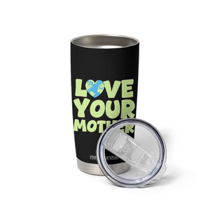 Love Your Mother Earth Day Tumbler Cup Nature Lover Gift TS12 Print Your Wear