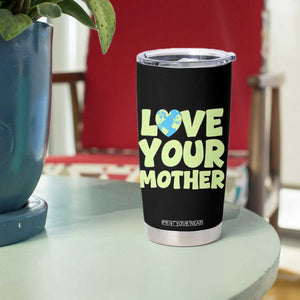 Love Your Mother Earth Day Tumbler Cup Nature Lover Gift TS12 Print Your Wear