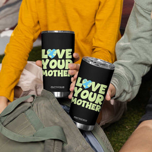 Love Your Mother Earth Day Tumbler Cup Nature Lover Gift TS12 Print Your Wear