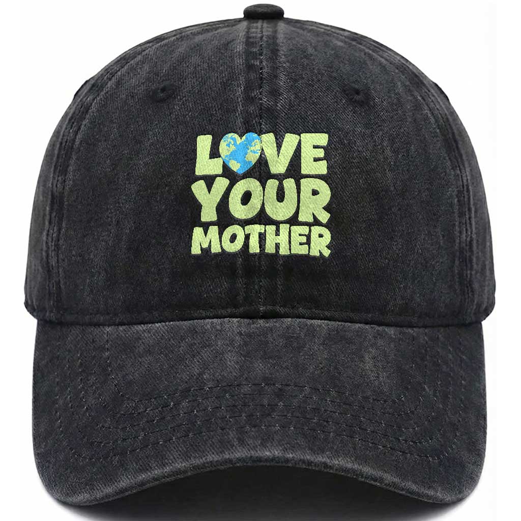 Love Your Mother Earth Day Washed Cotton Baseball Cap Nature Lover Gift TS12 Washed Cap Universal Fit Black Print Your Wear