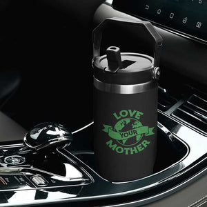 Love Your Mother Earth Day Flip Straw Tumbler Protect Our Planet TS12 Print Your Wear