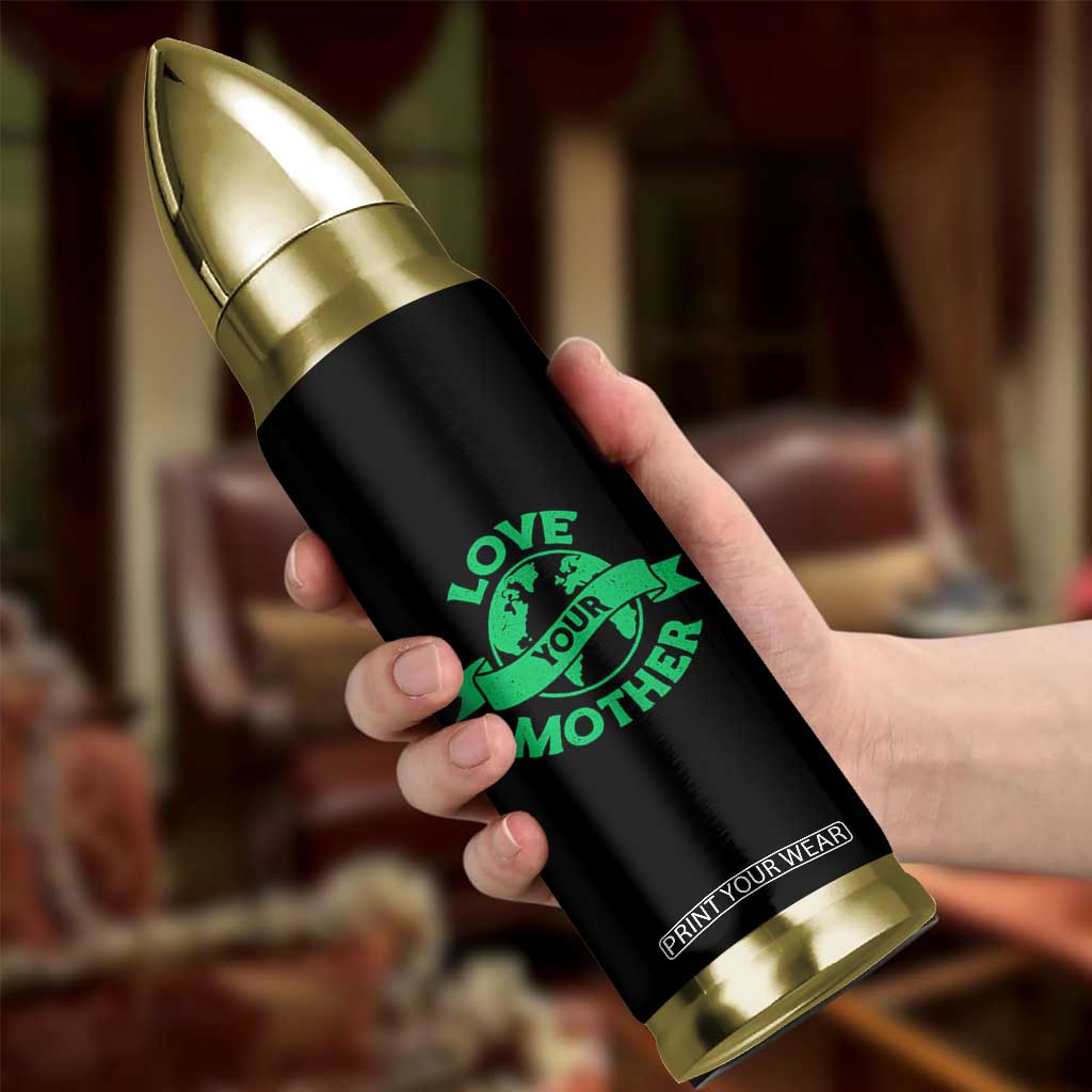Love Your Mother Earth Day Bullet Tumbler Protect Our Planet TS12 Print Your Wear