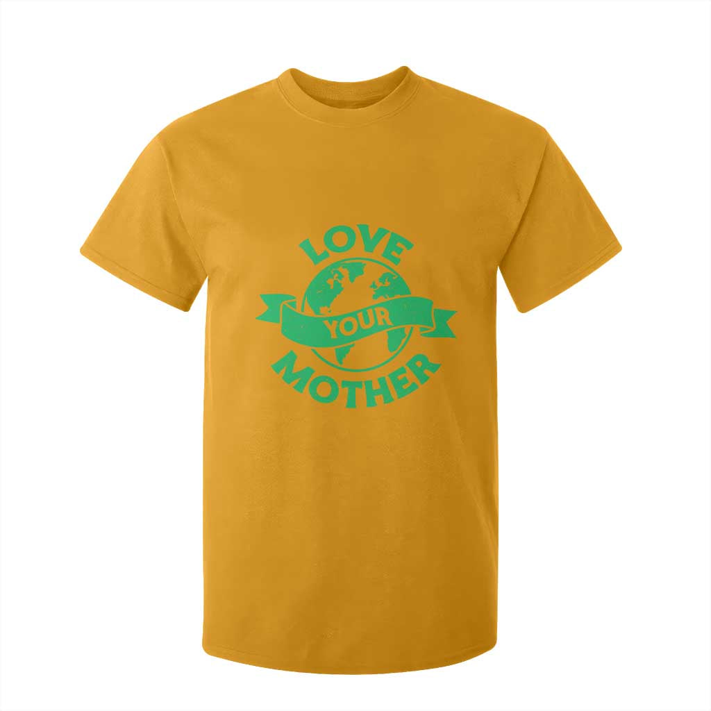 Love Your Mother Earth Day T Shirt For Kid Protect Our Planet TS12 Gold Print Your Wear