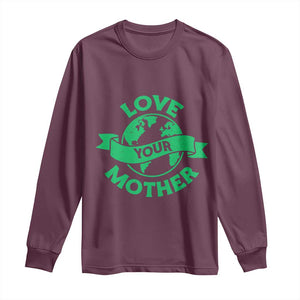 Love Your Mother Earth Day Long Sleeve Shirt Protect Our Planet TS12 Maroon Print Your Wear