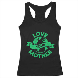 Love Your Mother Earth Day Racerback Tank Top Protect Our Planet TS12 Black Print Your Wear