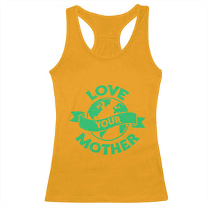 Love Your Mother Earth Day Racerback Tank Top Protect Our Planet TS12 Gold Print Your Wear