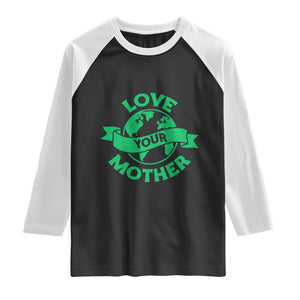 Love Your Mother Earth Day Raglan Shirt Protect Our Planet TS12 Black White Print Your Wear