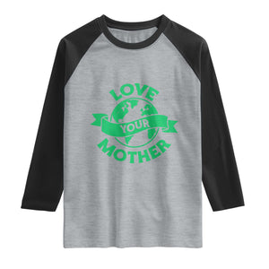 Love Your Mother Earth Day Raglan Shirt Protect Our Planet TS12 Heather Gray Black Print Your Wear