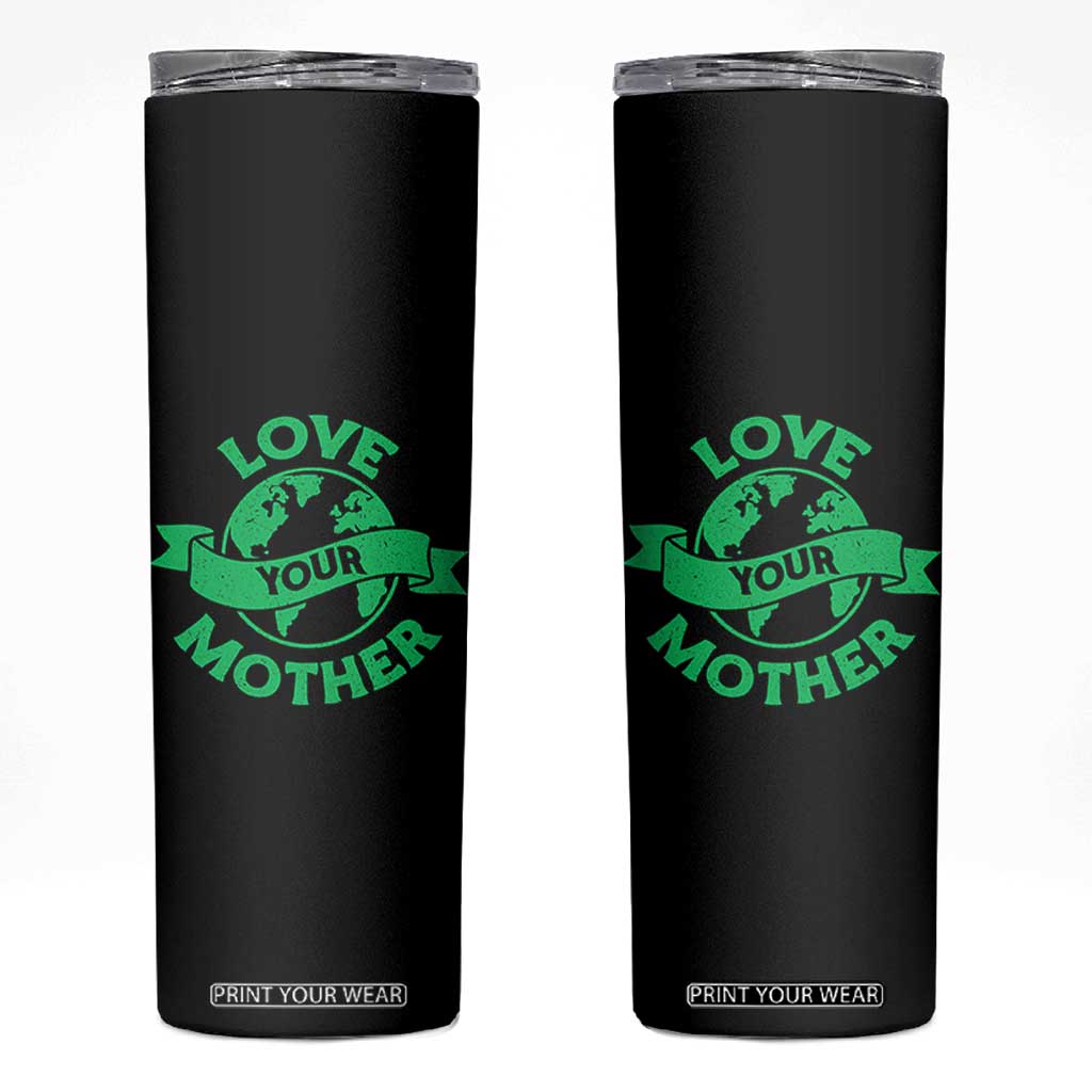 Love Your Mother Earth Day Skinny Tumbler Protect Our Planet TS12 Black Print Your Wear