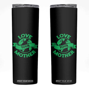 Love Your Mother Earth Day Skinny Tumbler Protect Our Planet TS12 Black Print Your Wear