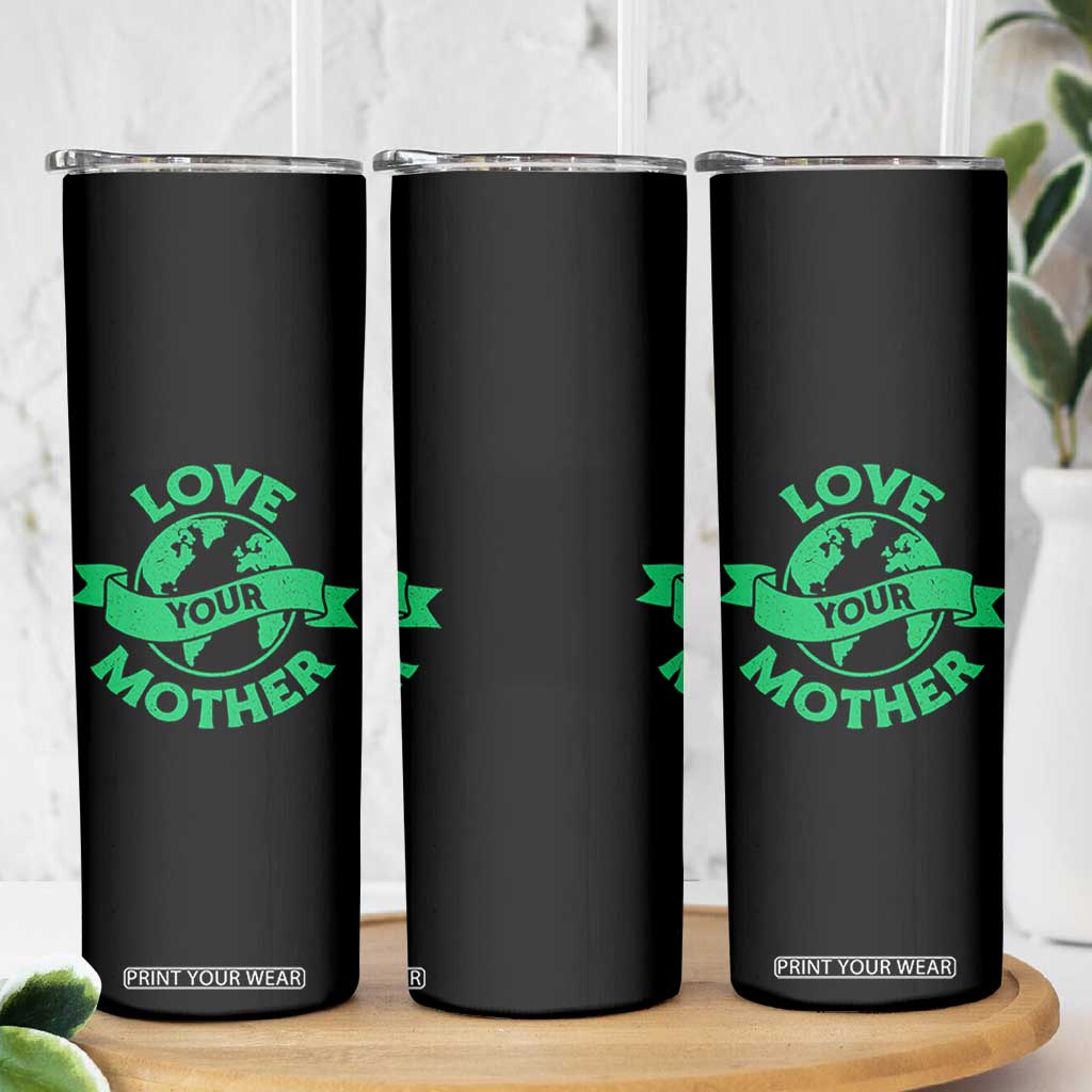 Love Your Mother Earth Day Skinny Tumbler Protect Our Planet TS12 Print Your Wear