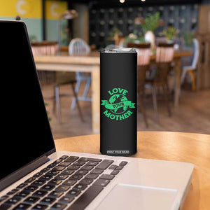 Love Your Mother Earth Day Skinny Tumbler Protect Our Planet TS12 Print Your Wear