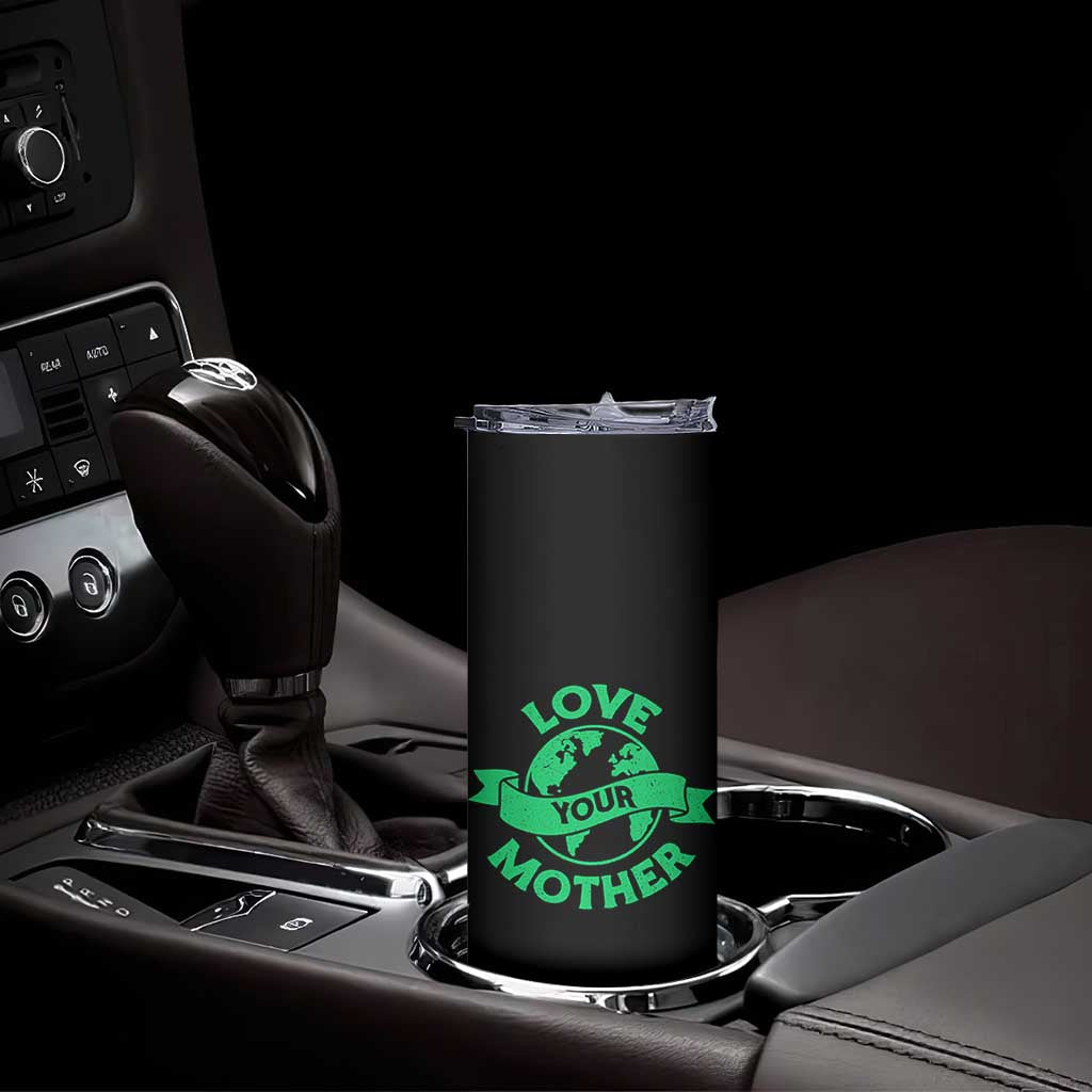 Love Your Mother Earth Day Skinny Tumbler Protect Our Planet TS12 Print Your Wear