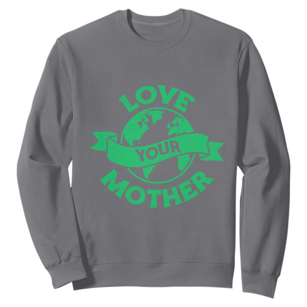 Love Your Mother Earth Day Sweatshirt Protect Our Planet TS12 Charcoal Print Your Wear