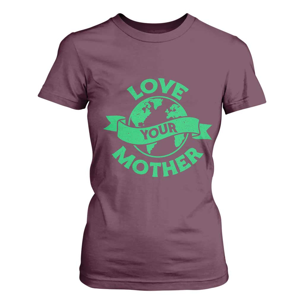 Love Your Mother Earth Day T Shirt For Women Protect Our Planet TS12 Maroon Print Your Wear