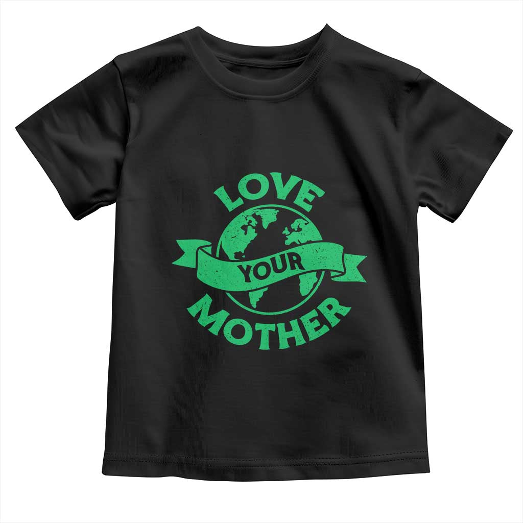 Love Your Mother Earth Day Toddler T Shirt Protect Our Planet TS12 Black Print Your Wear