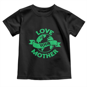 Love Your Mother Earth Day Toddler T Shirt Protect Our Planet TS12 Black Print Your Wear