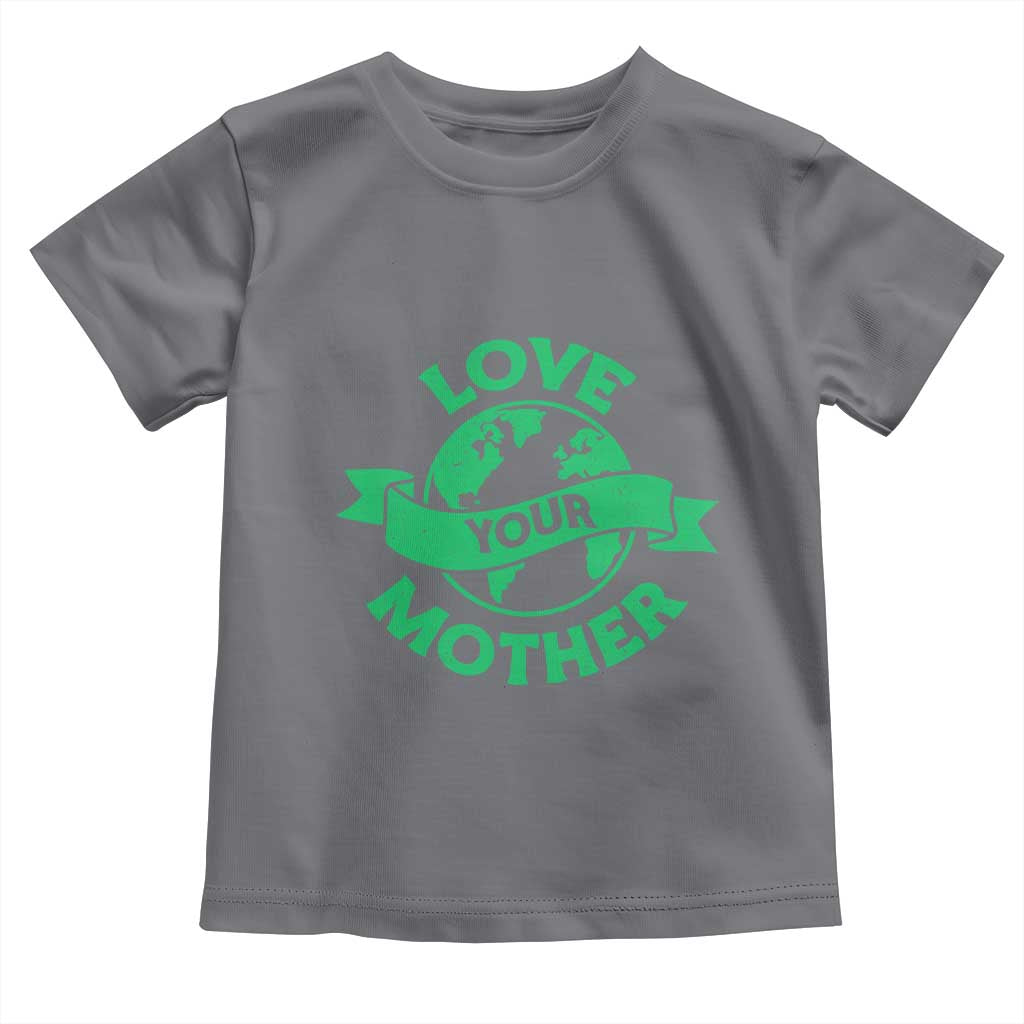 Love Your Mother Earth Day Toddler T Shirt Protect Our Planet TS12 Charcoal Print Your Wear