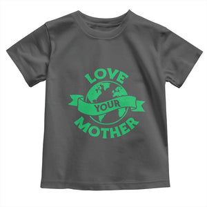 Love Your Mother Earth Day Toddler T Shirt Protect Our Planet TS12 Dark Heather Print Your Wear