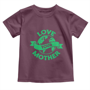 Love Your Mother Earth Day Toddler T Shirt Protect Our Planet TS12 Maroon Print Your Wear