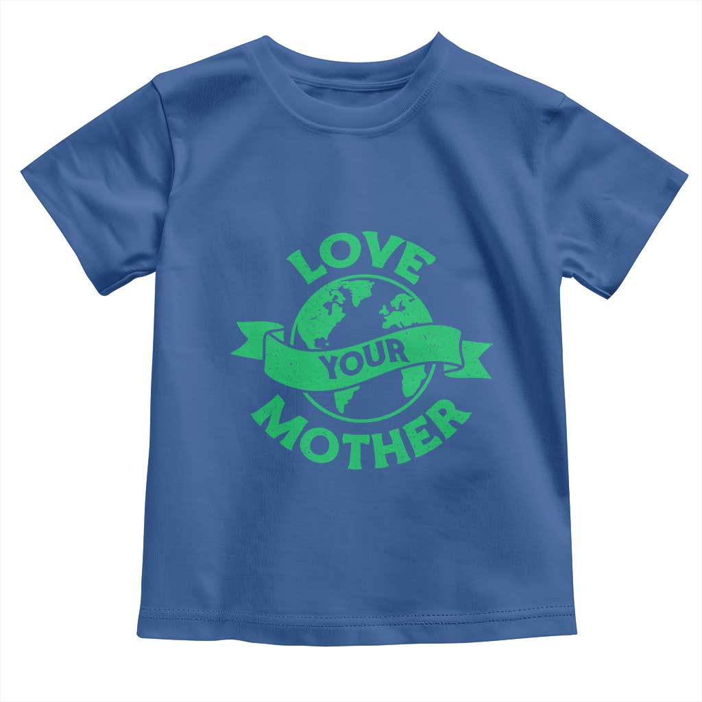 Love Your Mother Earth Day Toddler T Shirt Protect Our Planet TS12 Royal Blue Print Your Wear
