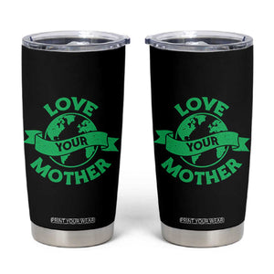 Love Your Mother Earth Day Tumbler Cup Protect Our Planet TS12 Black Print Your Wear