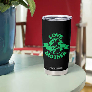 Love Your Mother Earth Day Tumbler Cup Protect Our Planet TS12 Print Your Wear