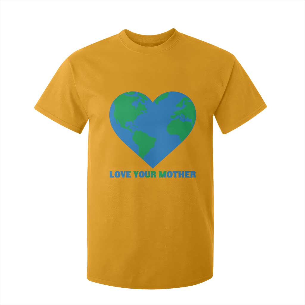 Love Your Mother Earth Day T Shirt For Kid Environmental Activism TS12 Gold Print Your Wear
