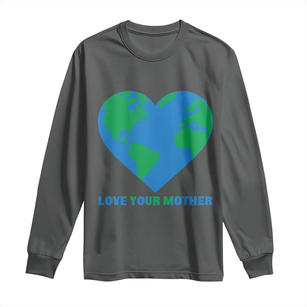 Love Your Mother Earth Day Long Sleeve Shirt Environmental Activism TS12 Dark Heather Print Your Wear