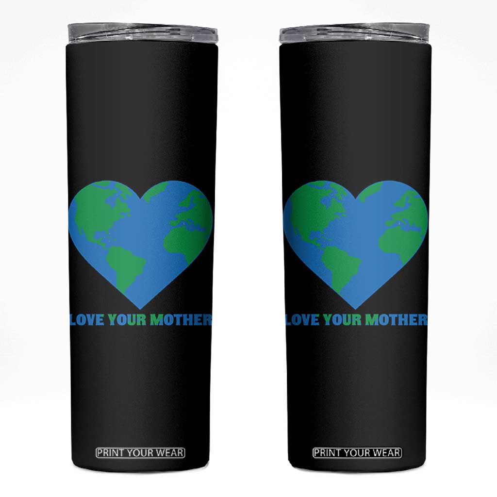 Love Your Mother Earth Day Skinny Tumbler Environmental Activism TS12 Black Print Your Wear