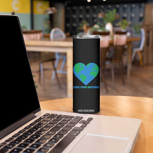 Love Your Mother Earth Day Skinny Tumbler Environmental Activism TS12 Print Your Wear