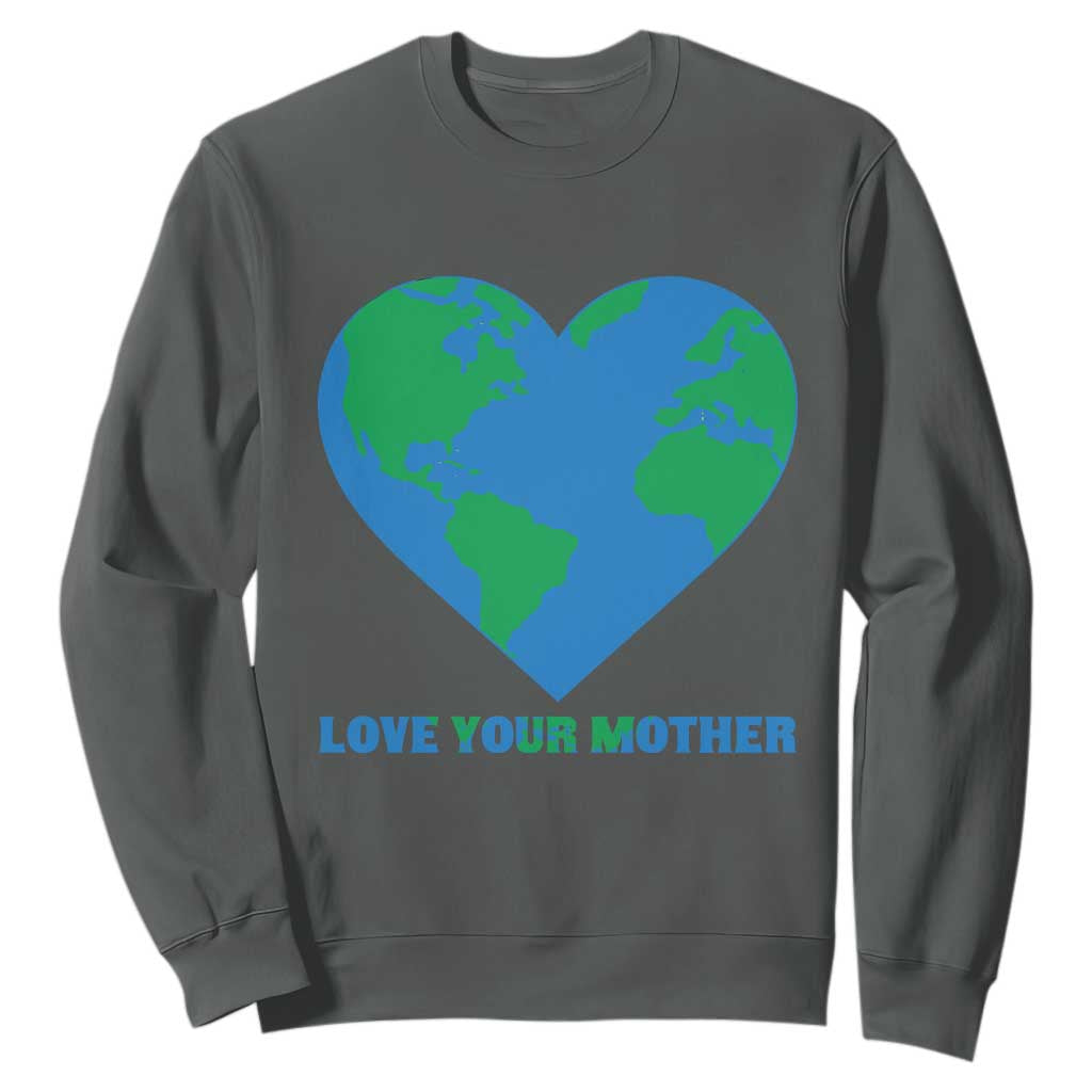 Love Your Mother Earth Day Sweatshirt Environmental Activism TS12 Dark Heather Print Your Wear