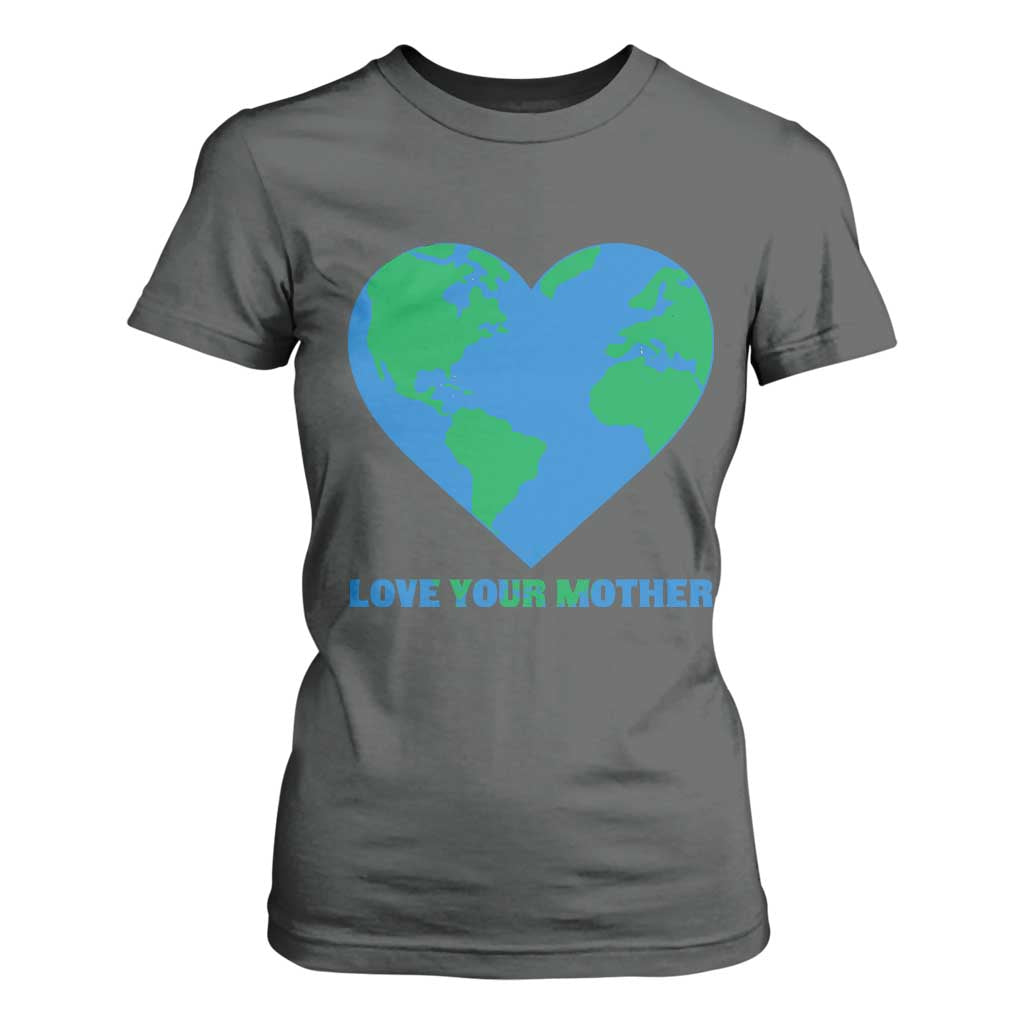 Love Your Mother Earth Day T Shirt For Women Environmental Activism TS12 Dark Heather Print Your Wear