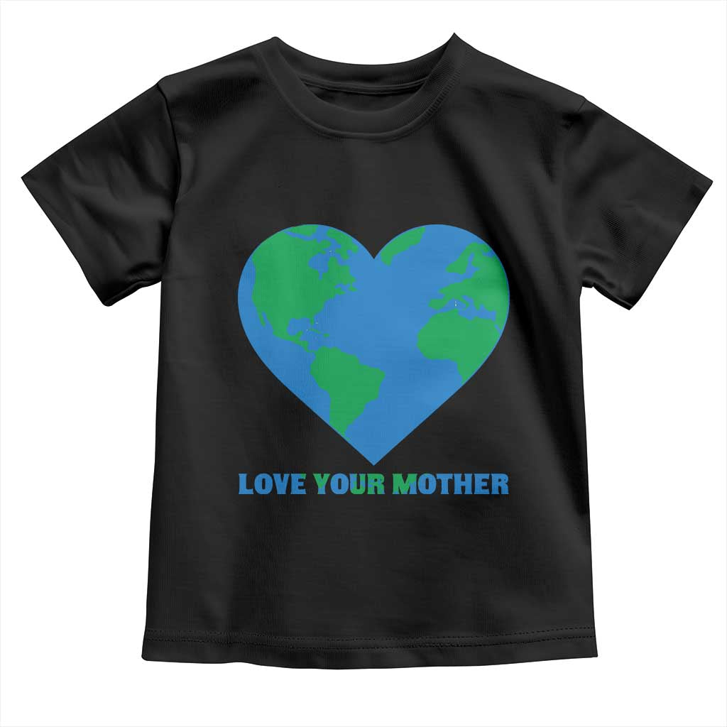 Love Your Mother Earth Day Toddler T Shirt Environmental Activism TS12 Black Print Your Wear