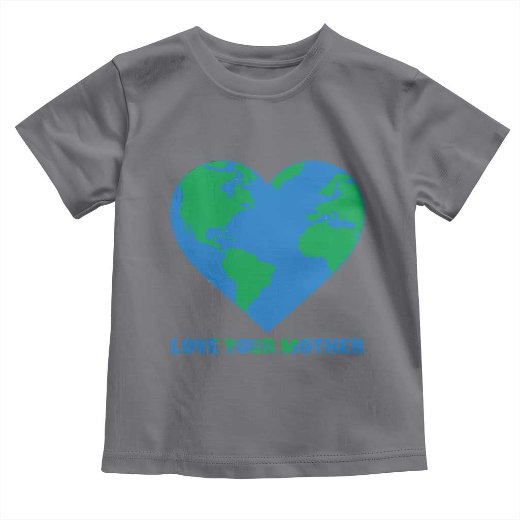 Love Your Mother Earth Day Toddler T Shirt Environmental Activism TS12 Charcoal Print Your Wear
